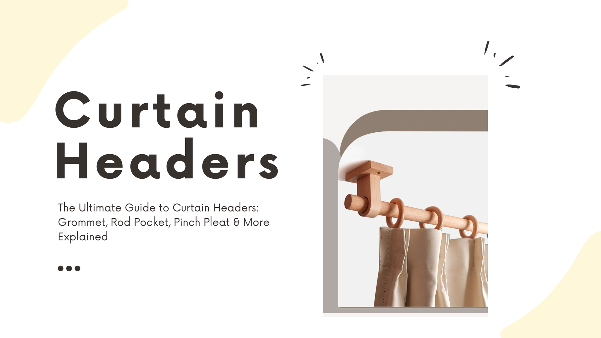The Ultimate Guide to Curtain Headers: Grommet, Rod Pocket, Pinch Pleat & More Explained